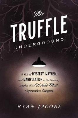 【预订】The Truffle Underground: A Tale of Mystery, Mayhem, and Manipulation in the Shadowy Market of the World’s ...