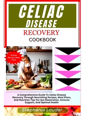 预订 Celiac Disease Recovery Cookbook: A Comprehensive Guide To Celiac Disease Recovery Through Nourishing Recipes, Meal