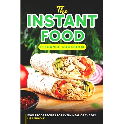 预订 The Instant Food Elegance Cookbook: Foolproof Recipes for Every Meal of the Day: 9798862149173