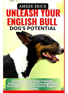 预订 Unleash Your English Bull Dog’s Potential: A Comprehensive Guide To Raising, Training, And Nurturing Your English