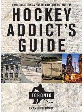 预订 Hockey Addict’s Guide Toronto: Where to Eat, Drink, and Play the Only Game That Matters 曲棍球迷指南多伦多：哪里吃