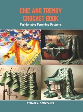 预订 Chic and Trendy Crochet Book: Fashionable Feminine Patterns: 9798873411801
