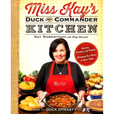 预订 Miss Kay’s Duck Commander Kitchen: Faith, Family, and Food--Bringing Our Home to Your Table: 9781476745121