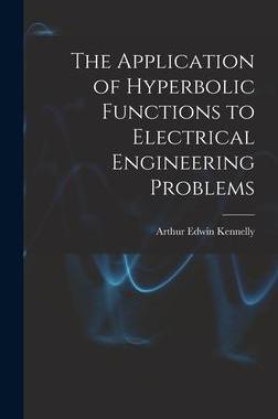 [预订]The Application of Hyperbolic Functions to Electrical Engineering Problems 9781018363370