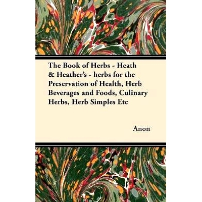 预订 The Book of Herbs - Heath & Heather's - herbs for the Preservation of Health, Herb Beverages and Foods, Culinary He
