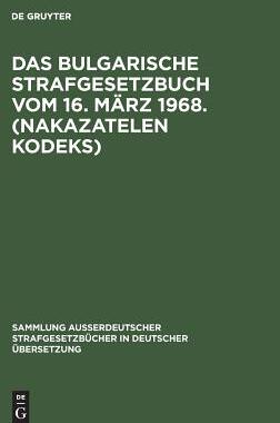 【预订】Das bulgarische Strafgesetzbuch vom 16. März 1968. (Nakazatelen kod 9783111032436