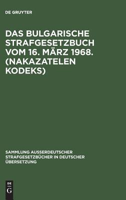 【预订】Das bulgarische Strafgesetzbuch vom 16. März 1968. (Nakazatelen kod 9783111032436