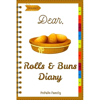 预订 Dear, Rolls & Buns Diary: Make An Awesome Month With 31 Best Rolls & Buns Recipes! (Roll Recipe Book, Cinnamon Roll