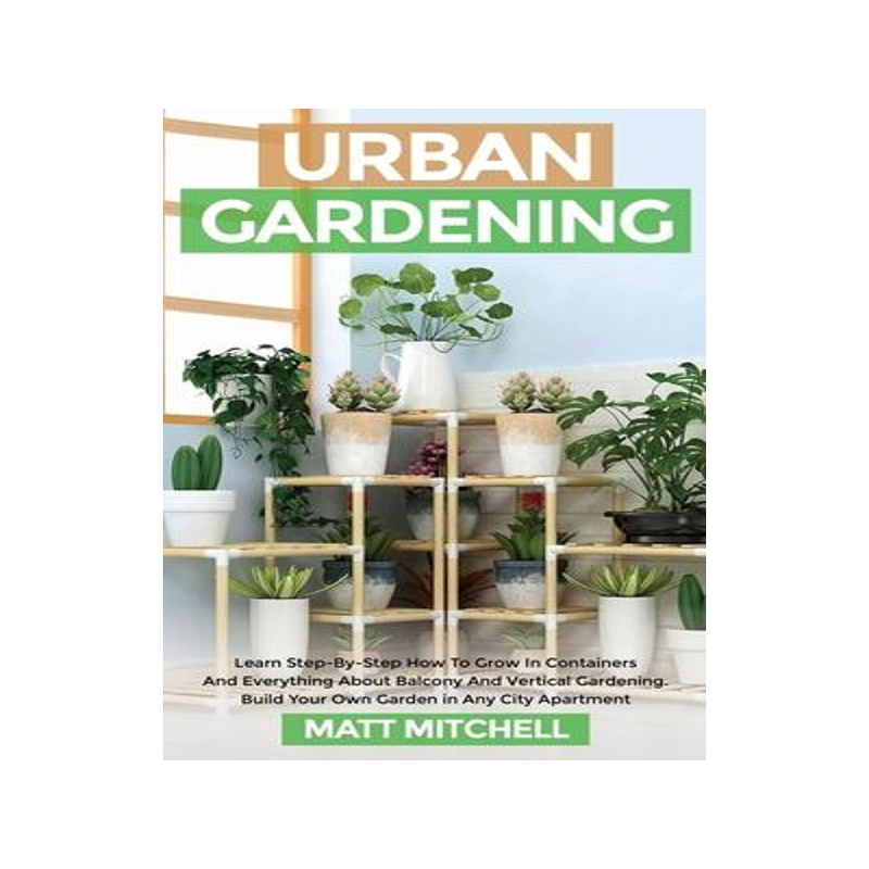 [预订]Urban Gardening: Learn Step-By-Step How To Grow In Container And Everything About Balcony And Vertic 9781952502217