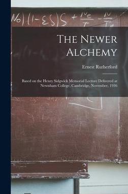 [预订]The Newer Alchemy; Based on the Henry Sidgwick Memorial Lecture Delivered at Newnham College, Cambri 9781014353122
