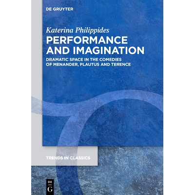 预订 Performance and Imagination: Dramatic Space in the Comedies of Menander, Plautus and Terence: 9783111707198