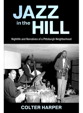 预订 Jazz in the Hill: Nightlife and Narratives of a Pittsburgh Neighborhood 山中的爵士乐：匹兹堡街区的夜生活和叙事: 978