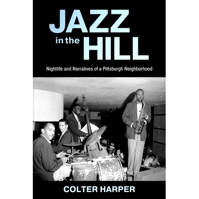 预订 Jazz in the Hill: Nightlife and Narratives of a Pittsburgh Neighborhood 山中的爵士乐：匹兹堡街区的夜生活和叙事: 978
