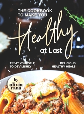 预订 The Cookbook to Make You Healthy at Last: Treat Yourself to Devilishly Delicious Healthy Meals: 9798845641861