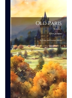 预订 Old Paris: Its Court and Literary Salons; Volume 1: 9781020368301