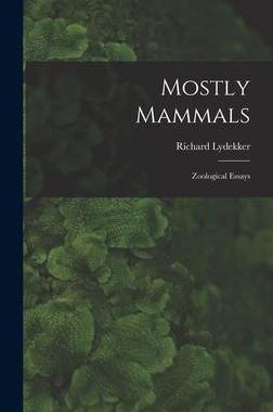 [预订]Mostly Mammals [microform]: Zoological Essays 9781015383760