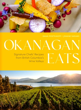 预订 Okanagan Eats: Signature Chefs’ Recipes from British Columbia’s Wine Valleys 奥肯那根美食：来自不列颠哥伦比亚省葡