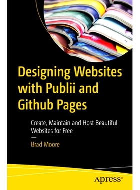 预订 Designing Websites with Publii and GitHub Pages: Create, Maintain and Host Beautiful Websites for Free 使用 Publii