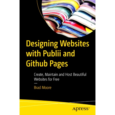 预订 Designing Websites with Publii and GitHub Pages: Create, Maintain and Host Beautiful Websites for Free 使用 Publii