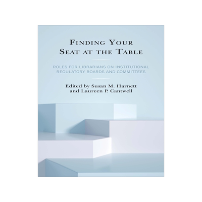 [预订]Finding Your Seat at the Table: Roles for Librarians on Institutional Regulatory Boards and Committe 9781538144558