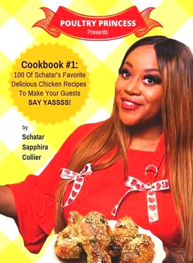 预订 Poultry Princess Presents Cookbook 1: 100 Of Schatar’s Favorite Delicious Chicken Recipes To Make Your Guests Say