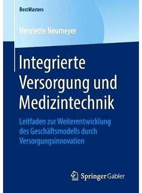 预订 Integrierte Versorgung und Medizintechnik: Leitfaden zur Weiterentwicklung des Geschäftsmodells durch Versorgungsi