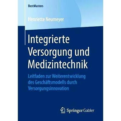 预订 Integrierte Versorgung und Medizintechnik: Leitfaden zur Weiterentwicklung des Geschäftsmodells durch Versorgungsi