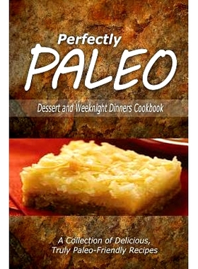 预订 Perfectly Paleo - Dessert and Weeknight Dinners Cookbook: Indulgent Paleo Cooking for the Modern Caveman: 978150028