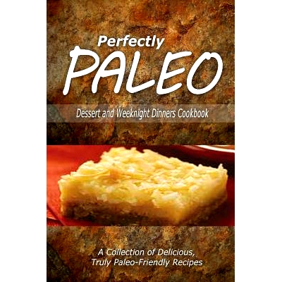 预订 Perfectly Paleo - Dessert and Weeknight Dinners Cookbook: Indulgent Paleo Cooking for the Modern Caveman: 978150028