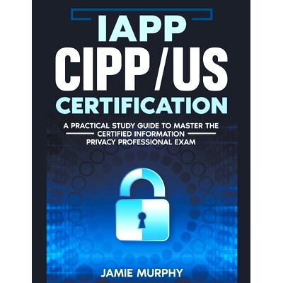 预订 IAPP CIPP/US Certification A Practical Study Guide to Master the Certified Information Privacy Professional Exam