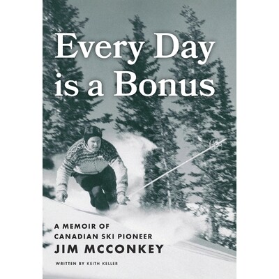 预订 Every Day is a Bonus: A Memoir of Canadian Ski Pioneer Jim McConkey 9781038337078