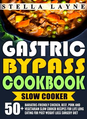 预订 Gastric Bypass Cookbook: Slow Cooker - 50+ Bariatric-Friendly Chicken, Beef, Pork and Vegetarian Slow Cooker Recipe