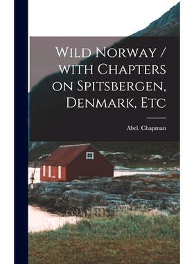 预订 Wild Norway / With Chapters on Spitsbergen, Denmark, Etc: 9781013925580