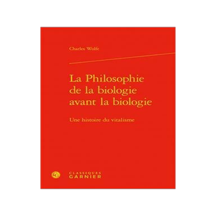 [预订]La philosophie de la biologie avant la biologie : une histoire du vitalisme 9782406080732