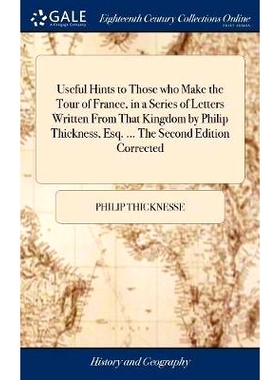预订 Useful Hints to Those who Make the Tour of France, in a Series of Letters Written From That Kingdom by Philip Thick