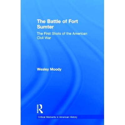预订 The Battle of Fort Sumter: The First Shots of the American Civil War 萨姆特堡之战：美国南北战争的第1枪: 97811387834
