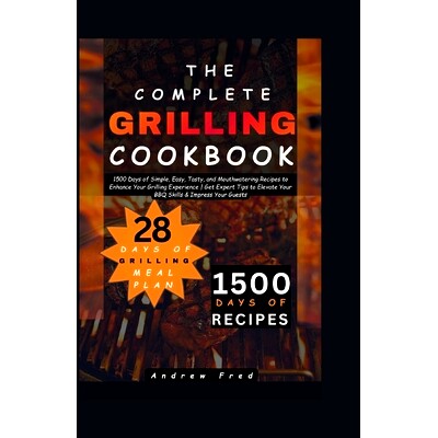 预订 The Complete Grilling Cookbook: 1500 Days of Simple, Easy, Tasty and Mouthwatering Recipes to Enhance Your Grilling