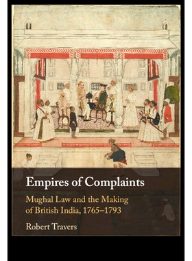 预订 Empires of Complaints: Mughal Law and the Making of British India, 1765–1793 抱怨的帝国：莫卧儿法律与英属印度的形