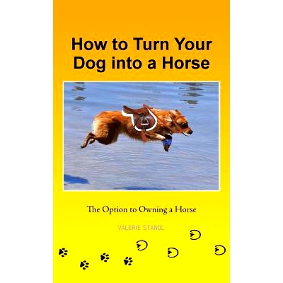 预订 How to Turn Your Dog into a Horse: The Option to Owning a Horse: 9781491738542