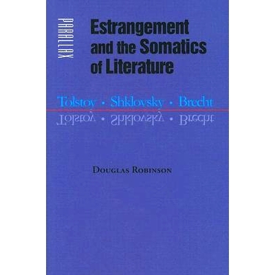 预订 Estrangement and the Somatics of Literature: Tolstoy, Shklovsky, Brecht 文学的异化与身体：托尔斯泰、什克洛夫斯基、