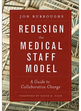 预订 Redesign the Medical Staff Model: A Guide to Collaborative Change 重新设计医务人员模型：协同变革指南: 9781567936810