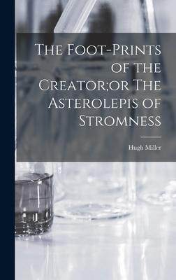 [预订]The Foot-Prints of the Creator;or The Asterolepis of Stromness 9781016468978