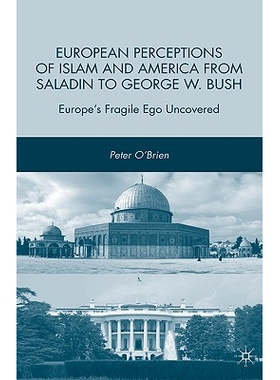 预订 European Perceptions of Islam and America from Saladin to George W. Bush: Europe’s Fragile Ego Uncovered: 97802306