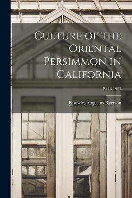 [预订]Culture of the Oriental Persimmon in California; B416 1927 9781014885708