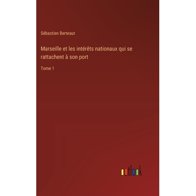 预订 Marseille et les intérêts nationaux qui se rattachent à son port: Tome 1: 9783385034815