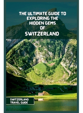 预订 Switzerland Travel Guide 2024: The Ultimate Travel Guide to Exploring the Hidden Gems Of Switzerland: 9798392373048
