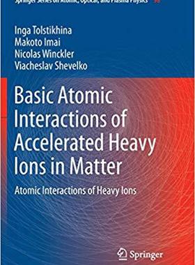 【预售】Basic Atomic Interactions of Accelerated Heavy Ions in Matter: Atomic Interactions of Heavy Ions