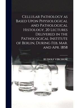 预订 Cellular Pathology as Based Upon Physiological and Pathological Histology, 20 Lectures Delivered in the Pathologica