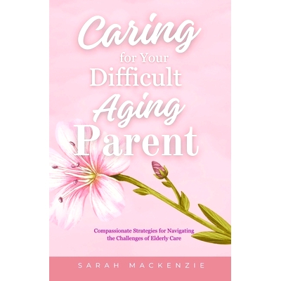 预订 Caring for Your Difficult Aging Parent: 9798224518203