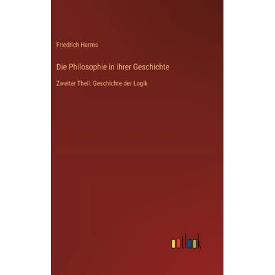 预订 Die Philosophie in ihrer Geschichte: Zweiter Theil: Geschichte der Logik: 9783368549046